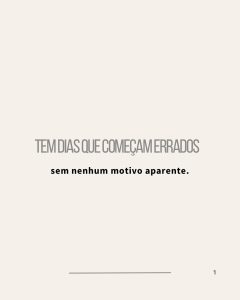 Tem dias que começam errados sem nenhum motivo aparente.