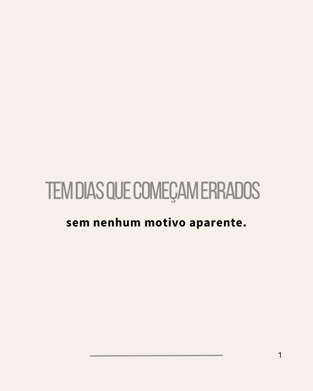 Tem dias que começam errados sem nenhum motivo aparente.