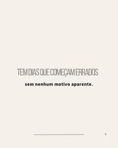 Tem dias que começam errados sem nenhum motivo aparente.